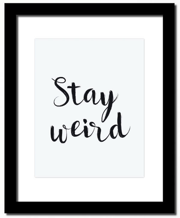 Stay weird