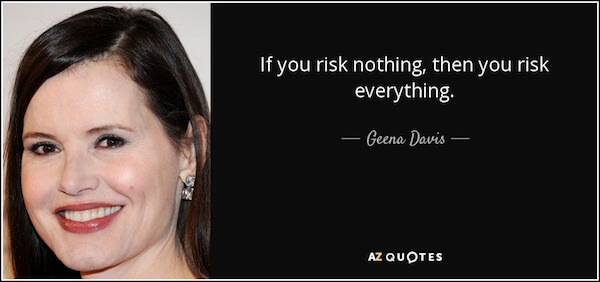quote-if-you-risk-nothing-then-you-risk-everything-geena-davis-55-80-50